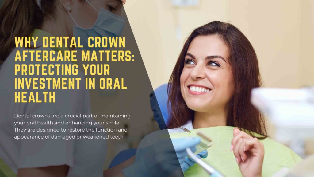 Why Dental Crown Aftercare Matters Protecting Your Investment in Oral Health