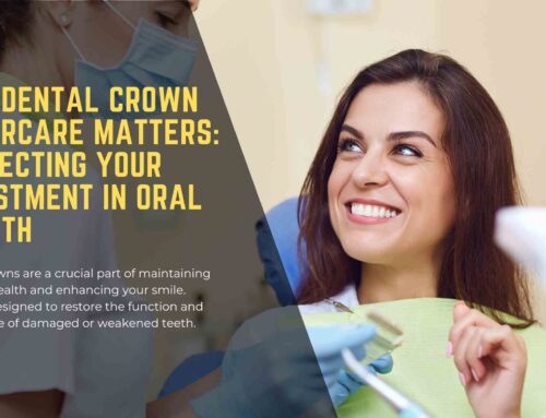 Why Dental Crown Aftercare Matters: Protecting Your Oral Health Investment