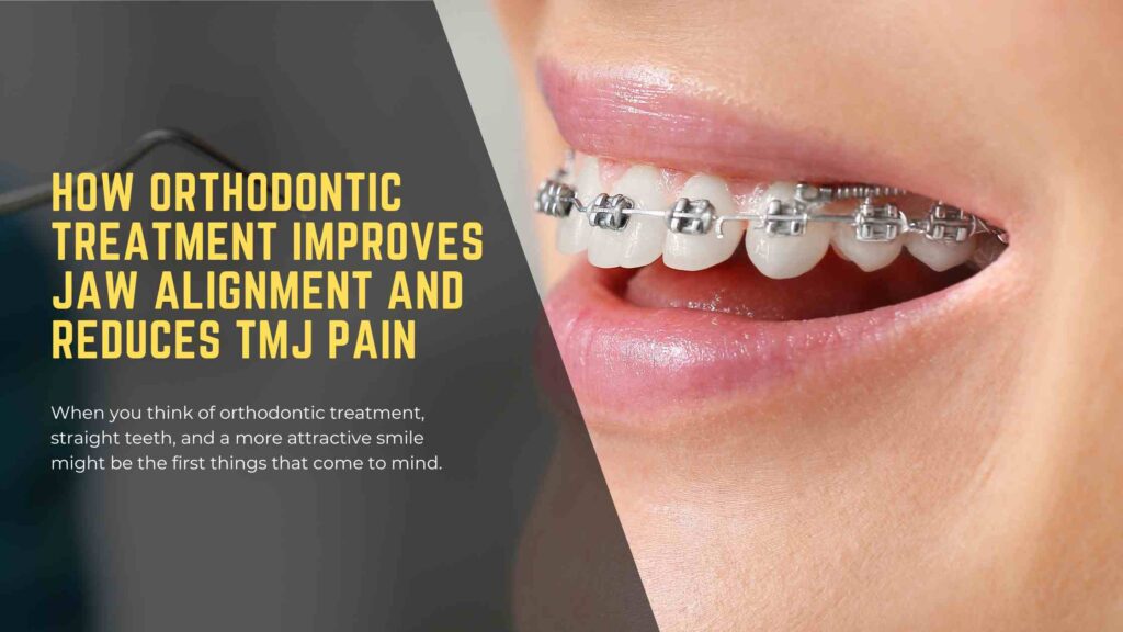 How Orthodontic Treatment Improves Jaw Alignment and Reduces TMJ Pain